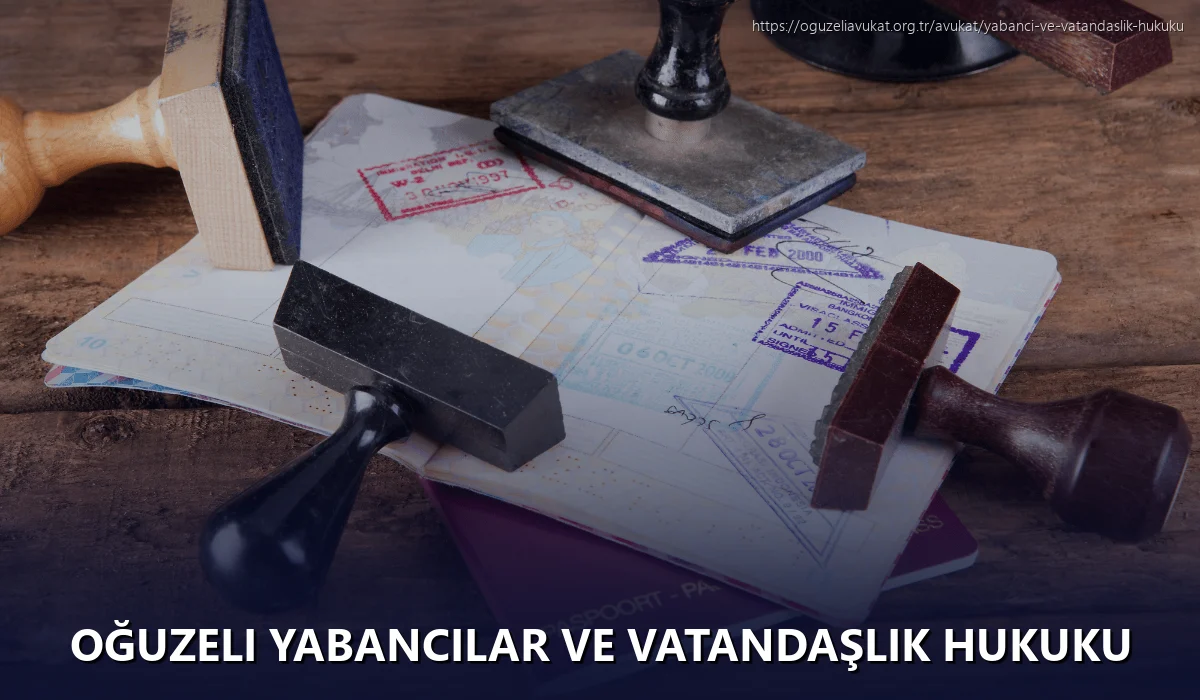Oğuzeli Yabancılar ve Vatandaşlık Hukuku